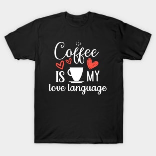 Coffee Is My Love Language T-Shirt